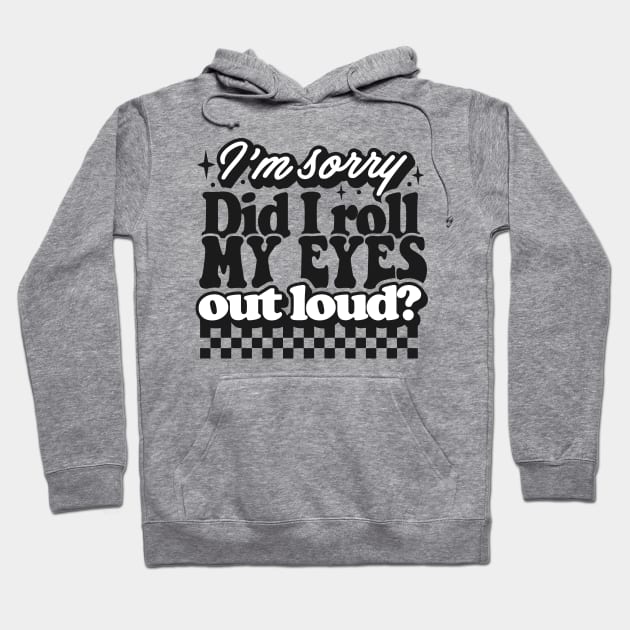 Im sorry did I roll my eyes Hoodie by CosmicCat